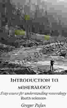 Introduction To Mineralogy: Easy Course For Understanding Mineralogy (Earth Sciences)