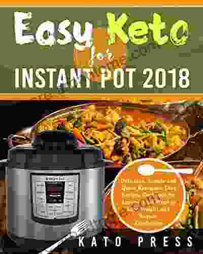 Easy Keto For Instant Pot 2024: Delicious Simple and Quick Ketogenic Diet Recipes Cookbook for Anyone That Want to Lose Weight and Regain Confidence