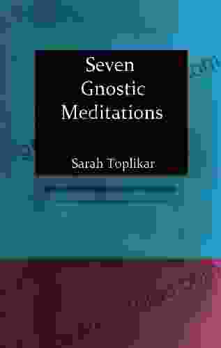 Seven Gnostic Meditations: A Simple Guide To Meditation In The Gnostic Path