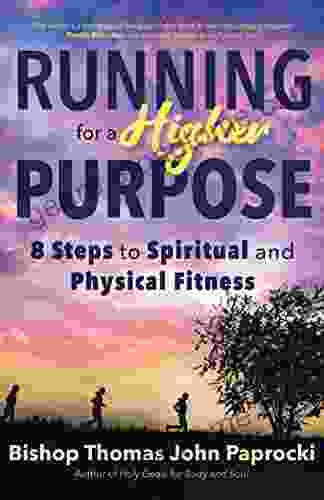 Running For A Higher Purpose: 8 Steps To Spiritual And Physical Fitness