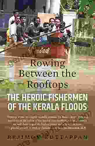 Rowing Between The Rooftops: The Heroic Fishermen Of The Kerala Floods