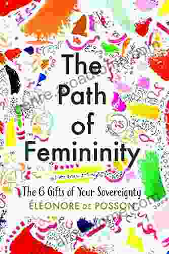 The Path Of Femininity The 6 Gifts Of Your Sovereignty