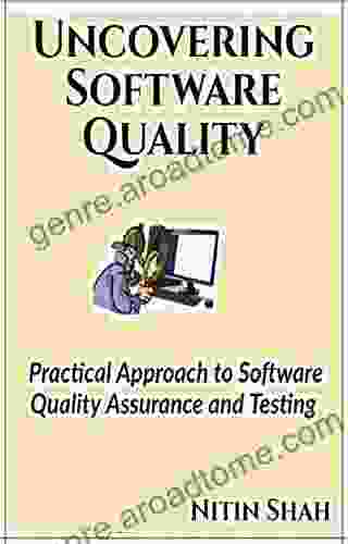 UNCOVERING SOFTWARE QUALITY: A Practical Approach To Software Quality Assurance And Testing