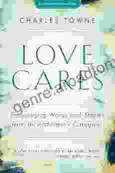 Love Cares: Encouraging Words And Stories From An Alzheimer S Caregiver