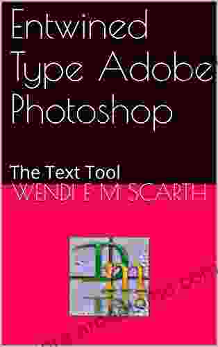 Entwined Type Adobe Photoshop: The Text Tool (Adobe Photoshop Made Easy by Wendi E M Scarth 68)