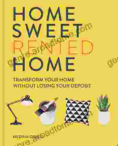 Home Sweet Rented Home: Transform Your Home Without Losing Your Deposit