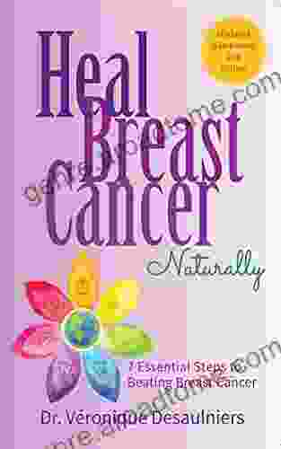 HEAL BREAST CANCER NATURALLY: 7 ESSENTIAL STEPS TO BEATING BREAST CANCER