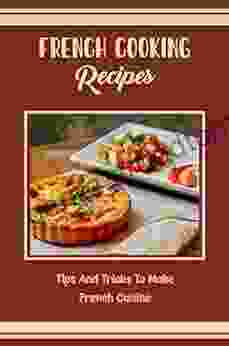 French Cooking Recipes: Tips And Tricks To Make French Cuisine