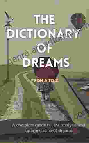 The Dictionary Of Dreams: Every Sign Deciphered Every Symbol Interpreted