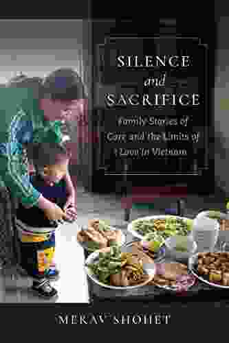 Silence And Sacrifice: Family Stories Of Care And The Limits Of Love In Vietnam