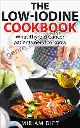 The Low Iodine Cookbook: For Thyroid Cancer Patients Preparing For RAI