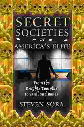 Secret Societies Of America S Elite: From The Knights Templar To Skull And Bones