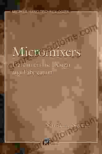 Micromixers: Fundamentals Design And Fabrication (Micro And Nano Technologies)