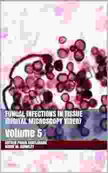 Fungal Infections In Tissue (Digital Microscopy Video): Volume 5