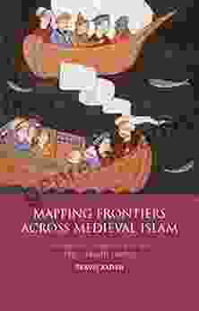 Mapping Frontiers Across Medieval Islam: Geography Translation And The Abbasid Empire (Library Of Middle East History)