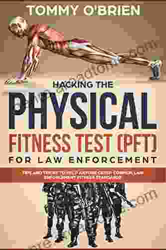 Hacking The Physical Fitness Test (PFT) For Law Enforcement: Tips And Tricks To Help Anyone Crush Common Law Enforcement Fitness Standards