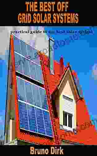 THE BEST OFF GRID SOLAR SYSTEMS: Practical Guide To The Best Solar System