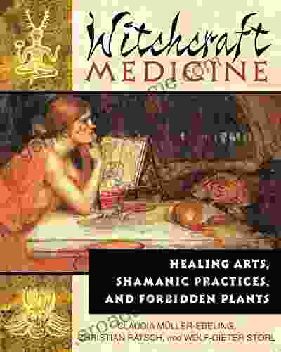 Witchcraft Medicine: Healing Arts Shamanic Practices And Forbidden Plants