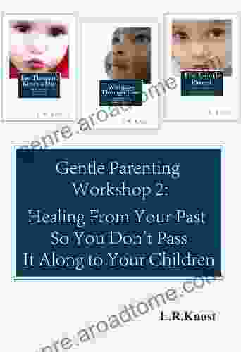 Gentle Parenting Workshop 2: Healing From Your Past So You Don T Pass It Along To Your Children (Gentle Parenting Workshops)