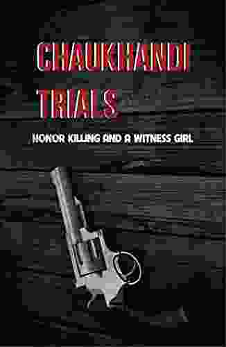 Chaukhandi Trials: Honor Killing And A Witness Girl: Honour Killings And Violence Against Women