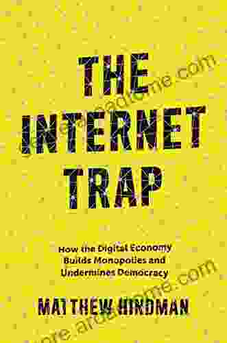 The Internet Trap: How The Digital Economy Builds Monopolies And Undermines Democracy