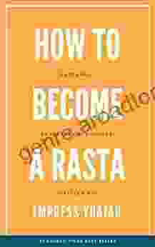 How To Become A Rasta: Rastafari Rasta Beliefs Rastafarian Culture (Rastafarianism For Beginners)