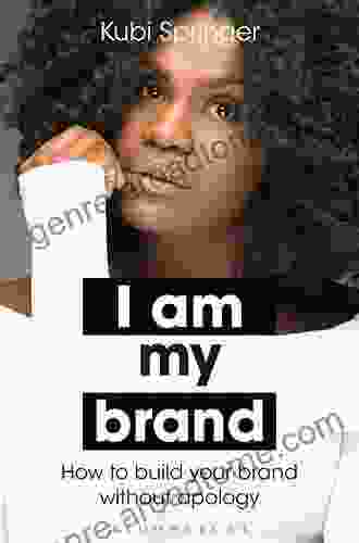 I Am My Brand: How To Build Your Brand Without Apology