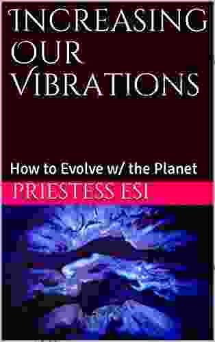 Increasing Our Vibrations: How To Evolve W/ The Planet (Mama S Lil Of Metaphysical Secrets 1)