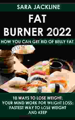 Fat Burner 2024: How You Can Get Rid Of Belly Fat: 10 Ways To Lose Weight: Your Mind Work For Weight Loss: Fastest Way To Lose Weight And Keep