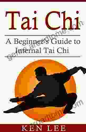 Tai Chi: A Beginner S Guide To Internal Tai Chi