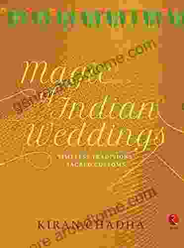 MAGIC OF INDIAN WEDDINGS: TIMELESS TRADITIONS SACRED CUSTOMS