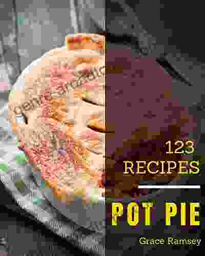 123 Pot Pie Recipes: A Highly Recommended Pot Pie Cookbook