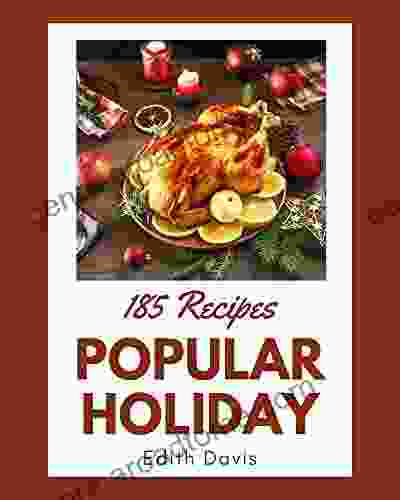 185 Popular Holiday Recipes: An Inspiring Holiday Cookbook For You