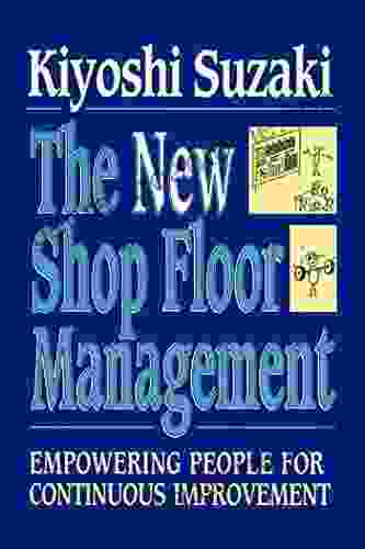 New Shop Floor Management: Empowering People For Continuous Improvement