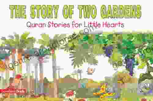 The Story Of Two Gardens: Quran Stories For Little Hearts: Islamic Children S On The Quran The Hadith And The Prophet Muhammad