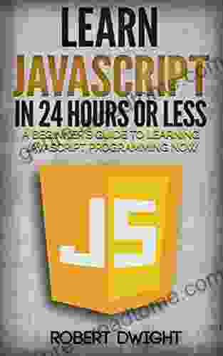 JavaScript: Learn JavaScript in 24 Hours or Less A Beginner s Guide To Learning JavaScript Programming Now (JavaScript JavaScript Programming)