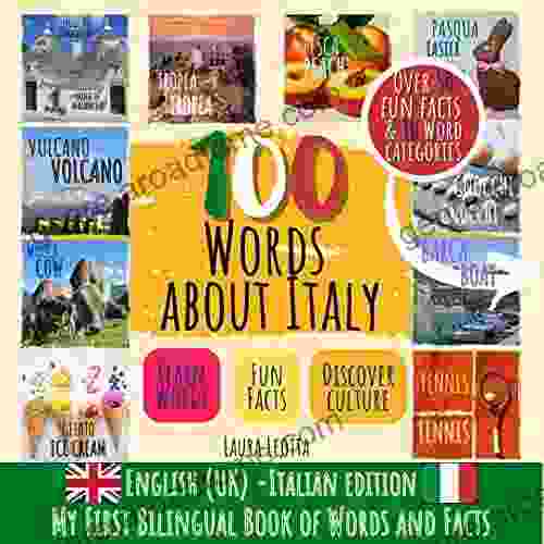 100 WORDS ABOUT ITALY (English UK/Italian Edition) My First Bilingual Of Words And Facts: Learn New Words Facts And Culture Discover Italy In A Fun Way Travel Food Sports Events