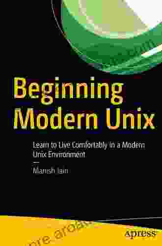 Beginning Modern Unix: Learn To Live Comfortably In A Modern Unix Environment