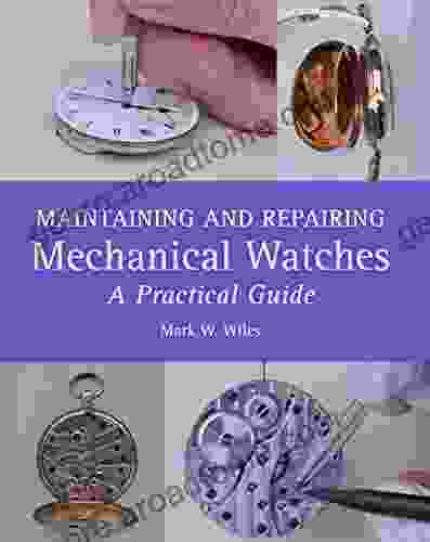 Maintaining and Repairing Mechanical Watches: A Practical Guide