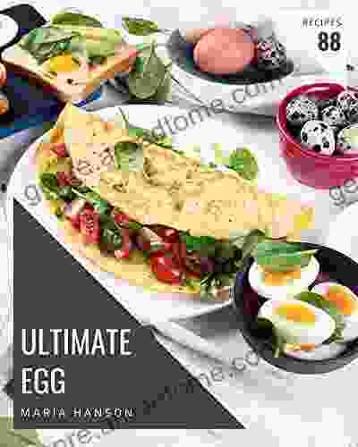 88 Ultimate Egg Recipes: Make Cooking At Home Easier With Egg Cookbook