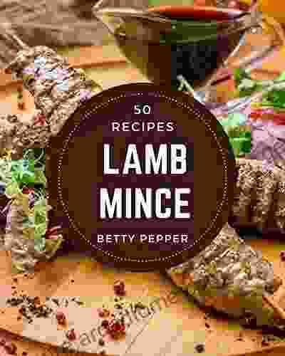 50 Lamb Mince Recipes: Make Cooking At Home Easier With Lamb Mince Cookbook