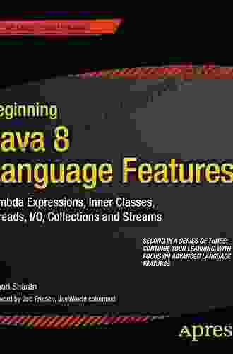 Beginning Java 8 Language Features: Lambda Expressions Inner Classes Threads I/O Collections And Streams