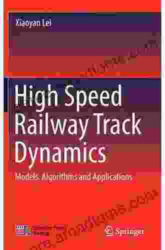 High Speed Railway Track Dynamics: Models Algorithms and Applications (Advances in High speed Rail Technology)