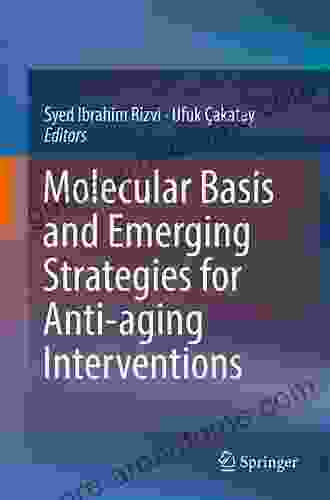 Molecular Basis And Emerging Strategies For Anti Aging Interventions