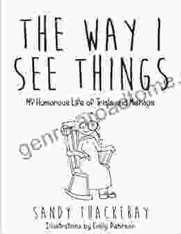 The Way I See Things: My Humorous Life Of Trials Mishaps