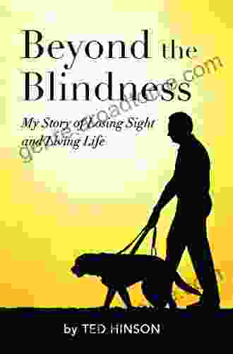 Beyond The Blindness: My Story Of Losing Sight And Living Life