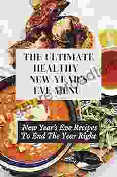 The Ultimate Healthy New Year S Eve Menu: New Year S Eve Recipes To End The Year Right: New Year Cooking