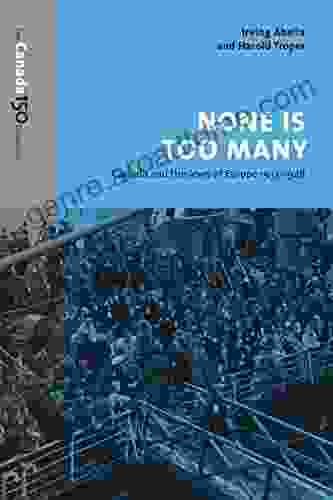 None Is Too Many: Canada And The Jews Of Europe 1933 1948 (The Canada 150 Collection)