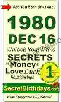 Born 1980 Dec 16? Your Birthday Secrets To Money Love Relationships Luck: Fortune Telling Self Help: Numerology Horoscope Astrology Zodiac Destiny Science Metaphysics (19801216)