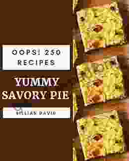 Oops 250 Yummy Savory Pie Recipes: The Best ever of Yummy Savory Pie Cookbook